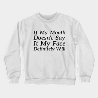 If My Mouth Doesn't Say It My Face Definitely Will sassy humor Crewneck Sweatshirt